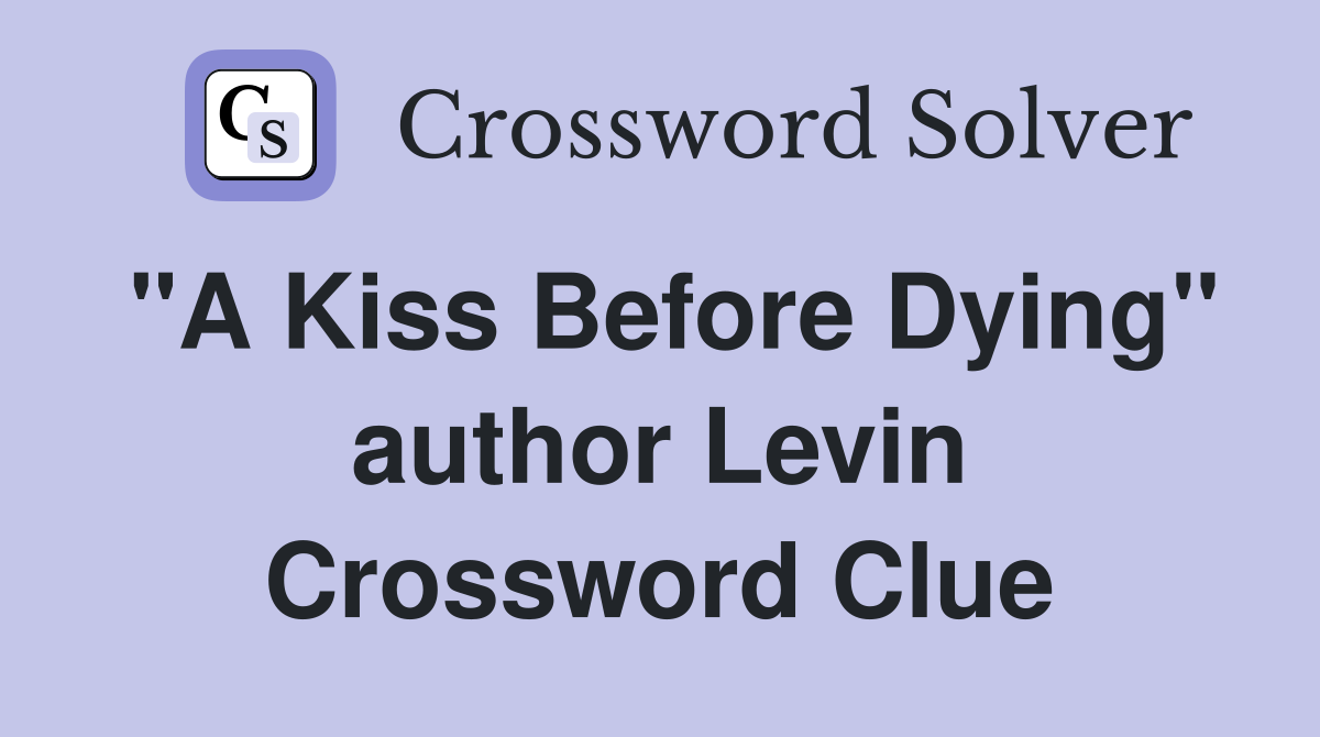 "A Kiss Before Dying" author Levin - Crossword Clue Answers - Crossword ...